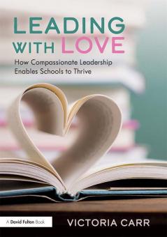 Leading with Love: How Compassionate Leadership Enables Schools to Thrive