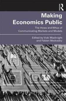 Making Economics Public : The Hows and Whys of Communicating Markets and Models