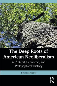 Deep Roots of American Neoliberalism