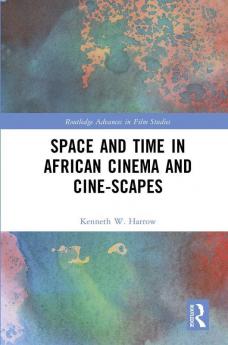 Space and Time in African Cinema and Cine-scapes