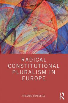 Radical Constitutional Pluralism in Europe