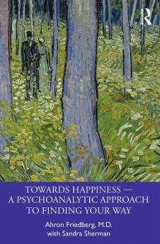 Towards Happiness — A Psychoanalytic Approach to Finding Your Way