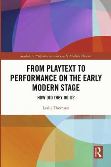 From Playtext to Performance on the Early Modern Stage