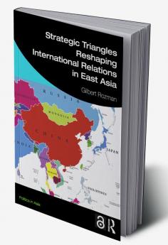 Strategic Triangles Reshaping International Relations in East Asia