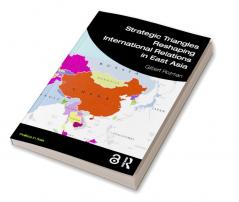 Strategic Triangles Reshaping International Relations in East Asia