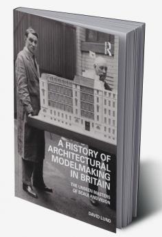 History of Architectural Modelmaking in Britain