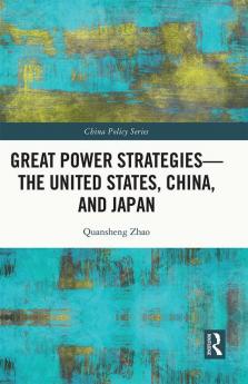 Great Power Strategies - The United States China and Japan