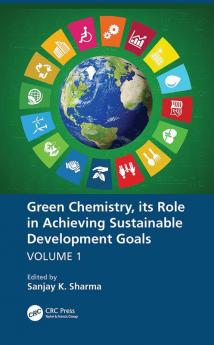 Green Chemistry its Role in Achieving Sustainable Development Goals Volume1