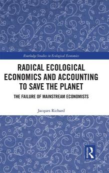 Radical Ecological Economics and Accounting to Save the Planet