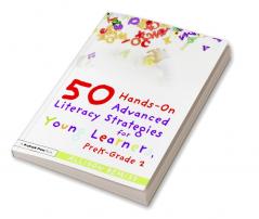 50 Hands-On Advanced Literacy Strategies for Young Learners PreK-Grade 2