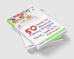 50 Hands-On Advanced Literacy Strategies for Young Learners PreK-Grade 2