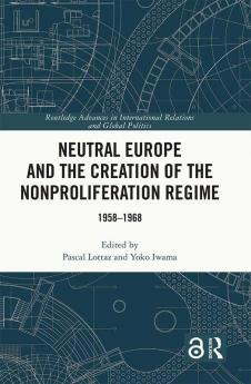 Neutral Europe and the Creation of the Nonproliferation Regime