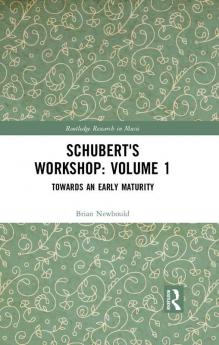 Schubert's Workshop: Volume 1