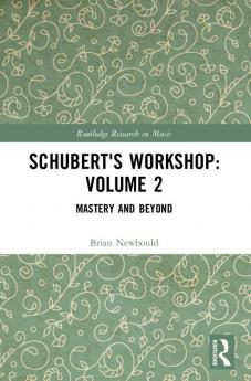 Schubert's Workshop: Volume 2