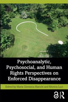 Psychoanalytic Psychosocial and Human Rights Perspectives on Enforced Disappearance