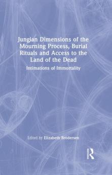Jungian Dimensions of the Mourning Process Burial Rituals and Access to the Land of the Dead