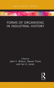 Forms of Organising in Industrial History