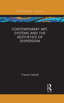 Contemporary Art Systems and the Aesthetics of Dispersion