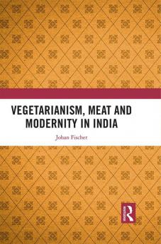 Vegetarianism Meat and Modernity in India