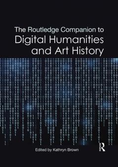 Routledge Companion to Digital Humanities and Art History