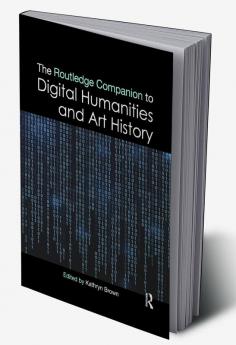 Routledge Companion to Digital Humanities and Art History