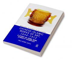 Chinese-Islamic Works of Art 1644-1912