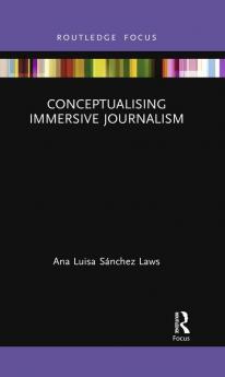 Conceptualising Immersive Journalism