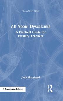 All about Dyscalculia: A Practical Guide for Primary Teachers