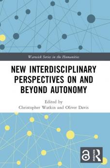 New Interdisciplinary Perspectives On and Beyond Autonomy