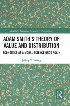Adam Smith’s Theory of Value and Distribution