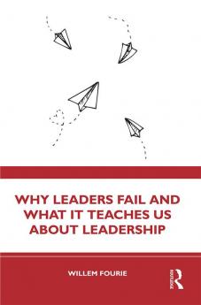 Why Leaders Fail and What It Teaches Us About Leadership