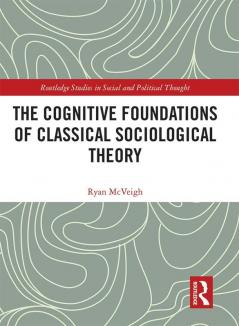 Cognitive Foundations of Classical Sociological Theory