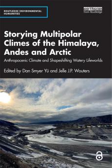 Storying Multipolar Climes of the Himalaya Andes and Arctic