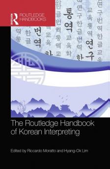 The Routledge Handbook of Korean Interpreting (Routledge Handbooks in Translation and Interpreting Studies)