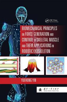 Biomechanical Principles on Force Generation and Control of Skeletal Muscle and their Applications in Robotic Exoskeleton