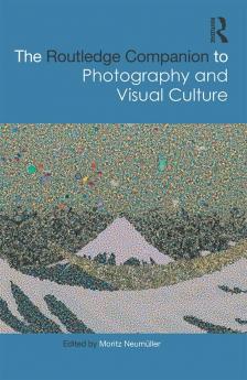 Routledge Companion to Photography and Visual Culture
