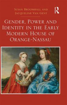 Gender Power and Identity in the Early Modern House of Orange-Nassau