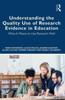 Understanding the Quality Use of Research Evidence in Education