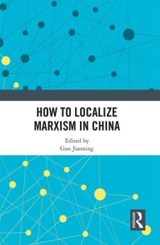 How to Localize Marxism in China