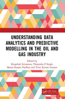 Understanding Data Analytics and Predictive Modelling in the Oil and Gas Industry