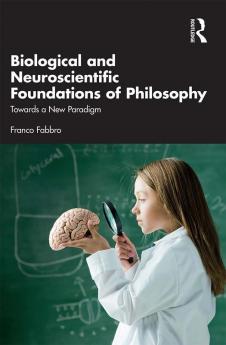 Biological and Neuroscientific Foundations of Philosophy