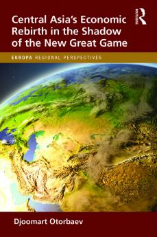 Central Asia's Economic Rebirth in the Shadow of the New Great Game