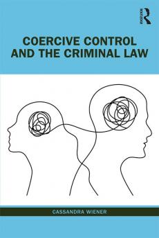 Coercive Control and the Criminal Law