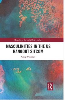 Masculinities in the US Hangout Sitcom