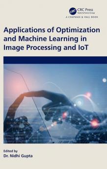 Applications of Optimization and Machine Learning in Image Processing and IoT