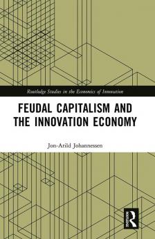 Feudal Capitalism and the Innovation Economy