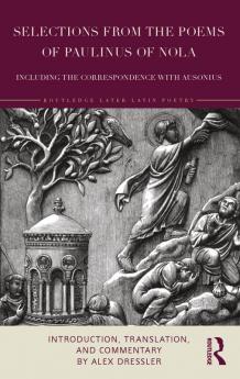 Selections from the Poems of Paulinus of Nola including the Correspondence with Ausonius