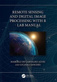 Remote Sensing and Digital Image Processing with R - Lab Manual