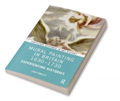 Mural Painting in Britain 1630-1730