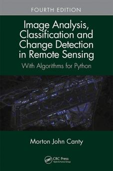 Image Analysis Classification and Change Detection in Remote Sensing With Algorithms for Python